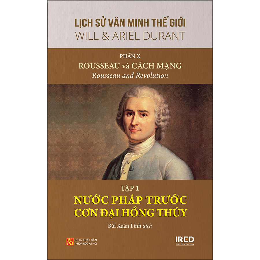 Sách IRED Books - Lịch sử văn minh thế giới phần 10 : Rousseau và Cách Mạng, tập 1 :  Nước Pháp trước cơn đai hồng thủy - Will Durant)