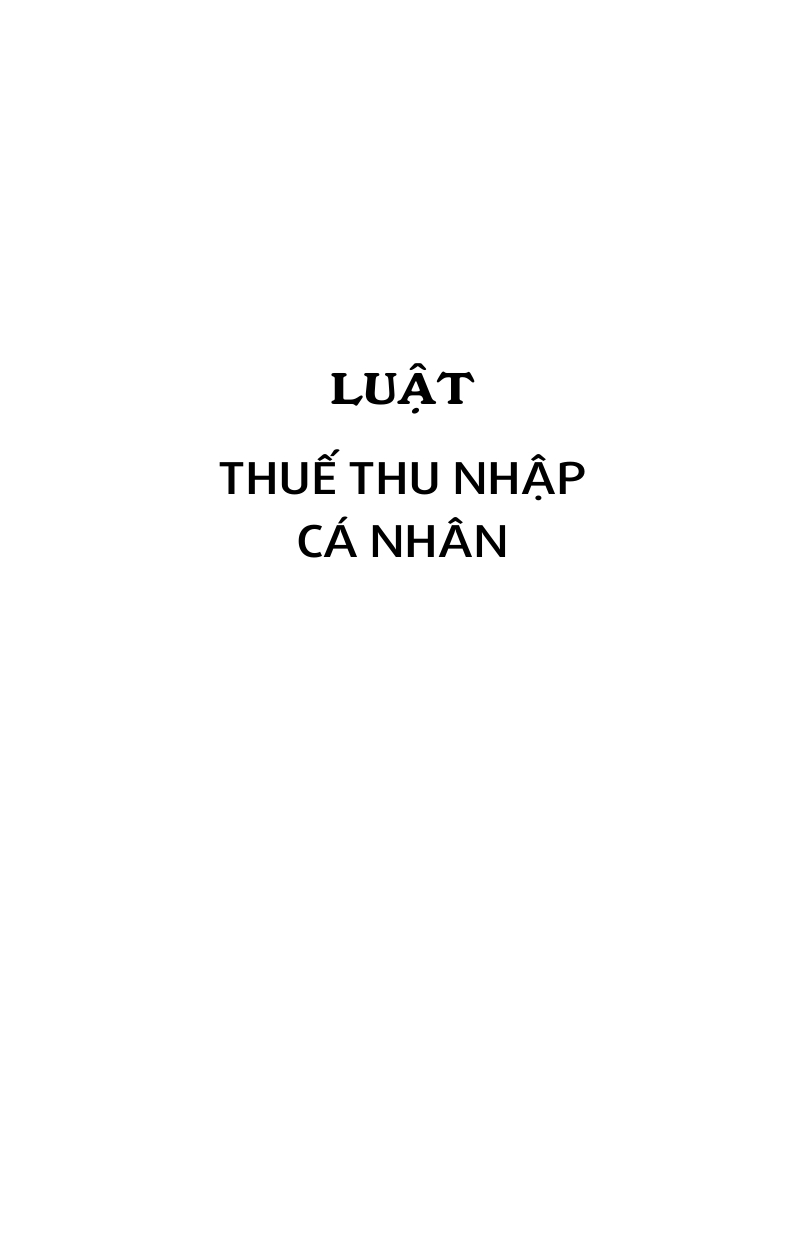 Luật Về Thuế (Hiện Hành)(Luật Thuế Thu Nhập Cá Nhân; Luật Thuế Thu Nhập Doanh Nghiệp; Luật Thuế Giá Trị Gia Tăng; Luật Thuế Tiêu Thụ Đặt Biệt; Luật Thuế Xuất Khẩu, Nhập Khẩu) (Trình bày đẹp, chi tiết, dễ dàng tra cứu)