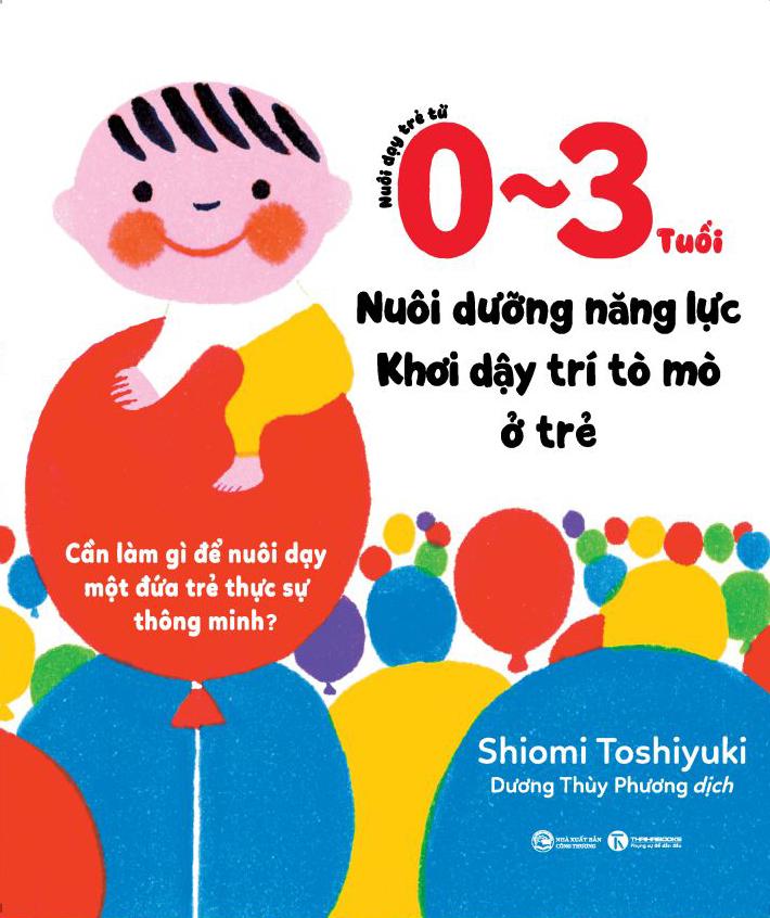 Sách - Nuôi Dạy Trẻ Từ 0-3 Tuổi - Nuôi Dưỡng Năng Lực - Khơi Dậy Trí Tò Mò Ở Trẻ