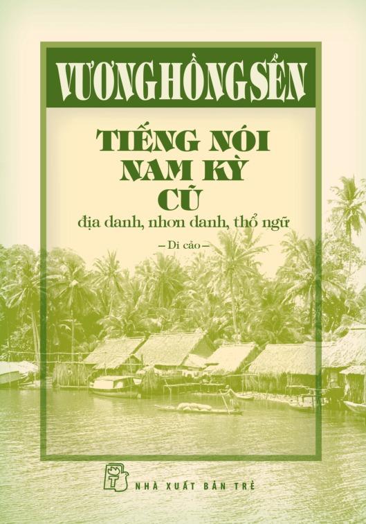 Sách - Tiếng Nói Nam Kỳ Cũ - Địa Danh, Nhơn Danh, Thổ Ngữ (Bìa Cứng)