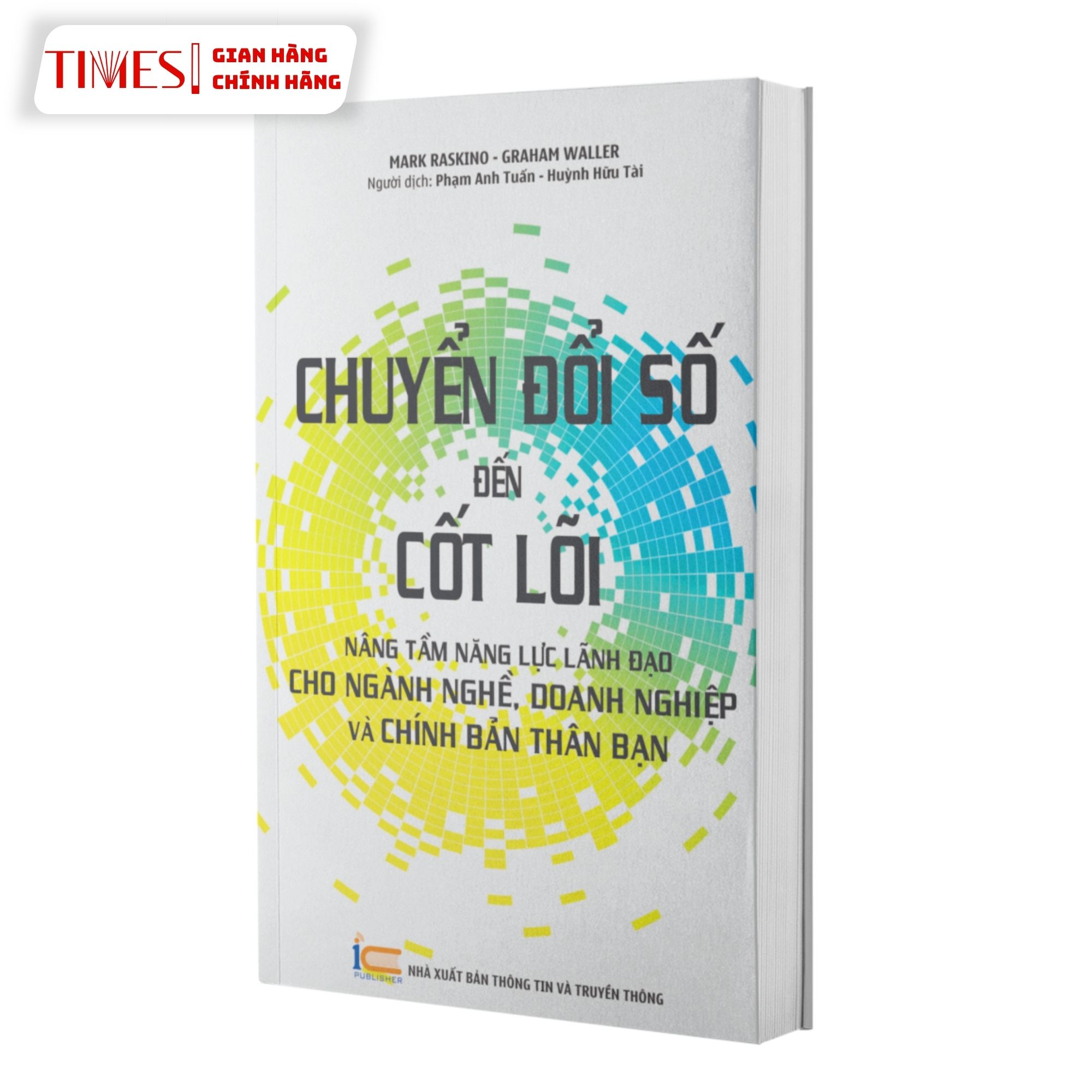 Sách - Chuyển đổi số đến cốt lõi - Nâng tầm năng lực lãnh đạo cho ngành nghề, doanh nghiệp và chính bản thân bạn