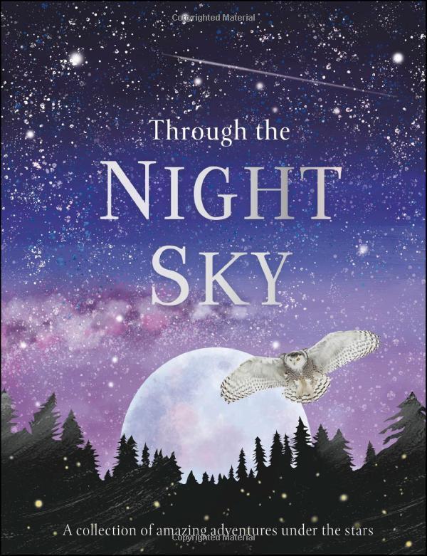 Through The Night Sky: A Collection Of Amazing Adventures Under The Stars