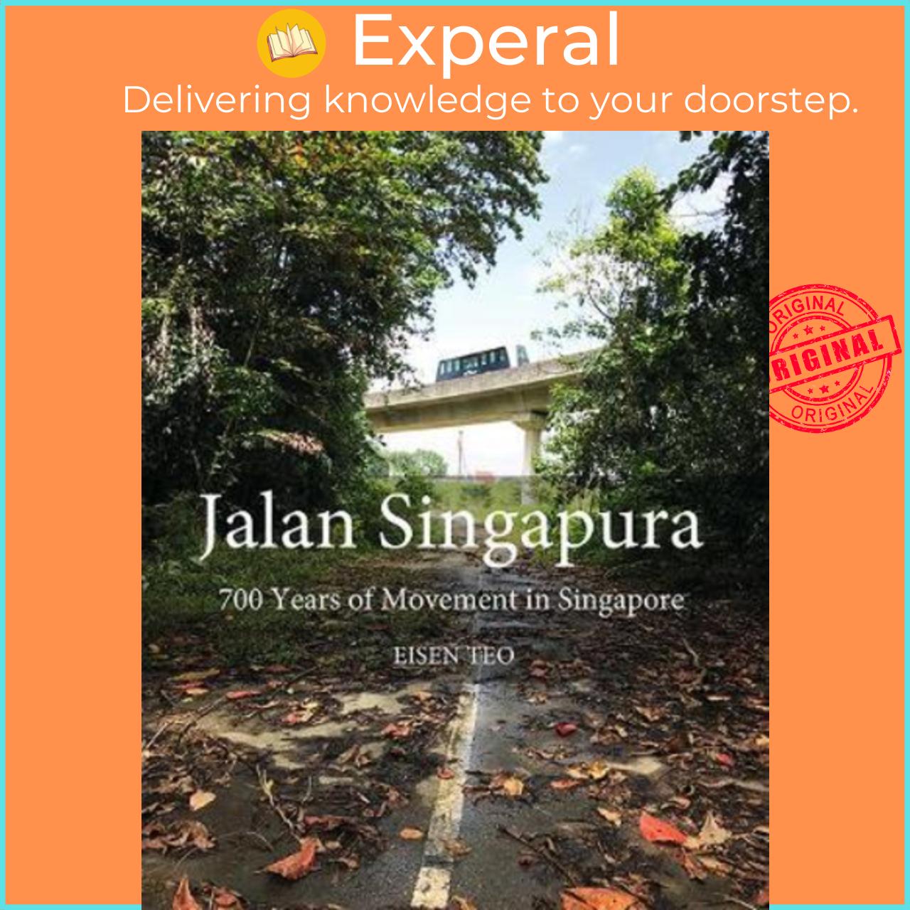 Sách - Jalan Singapura : 700 Years of Movement in Singapore by Eisen Teo