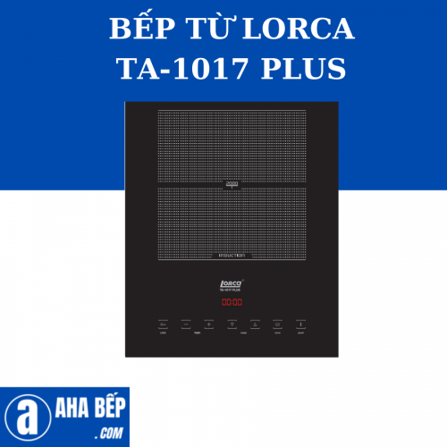 BẾP TỪ ĐƠN LORCA TA-1017 PLUS - HÀNG CHÍNH HÃNG