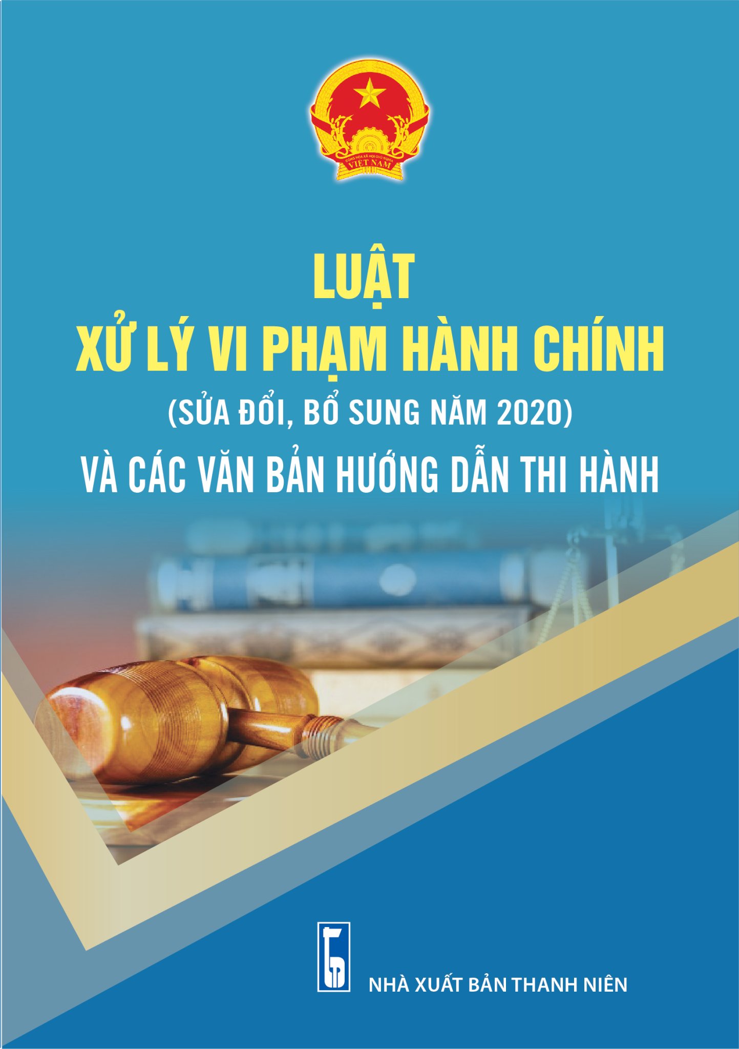 Luật Xử Lý Vi Phạm Hành Chính ( sửa đổi, bổ sung năm 2020) Và Các Văn Bản Hướng Dẫn Thi Hành