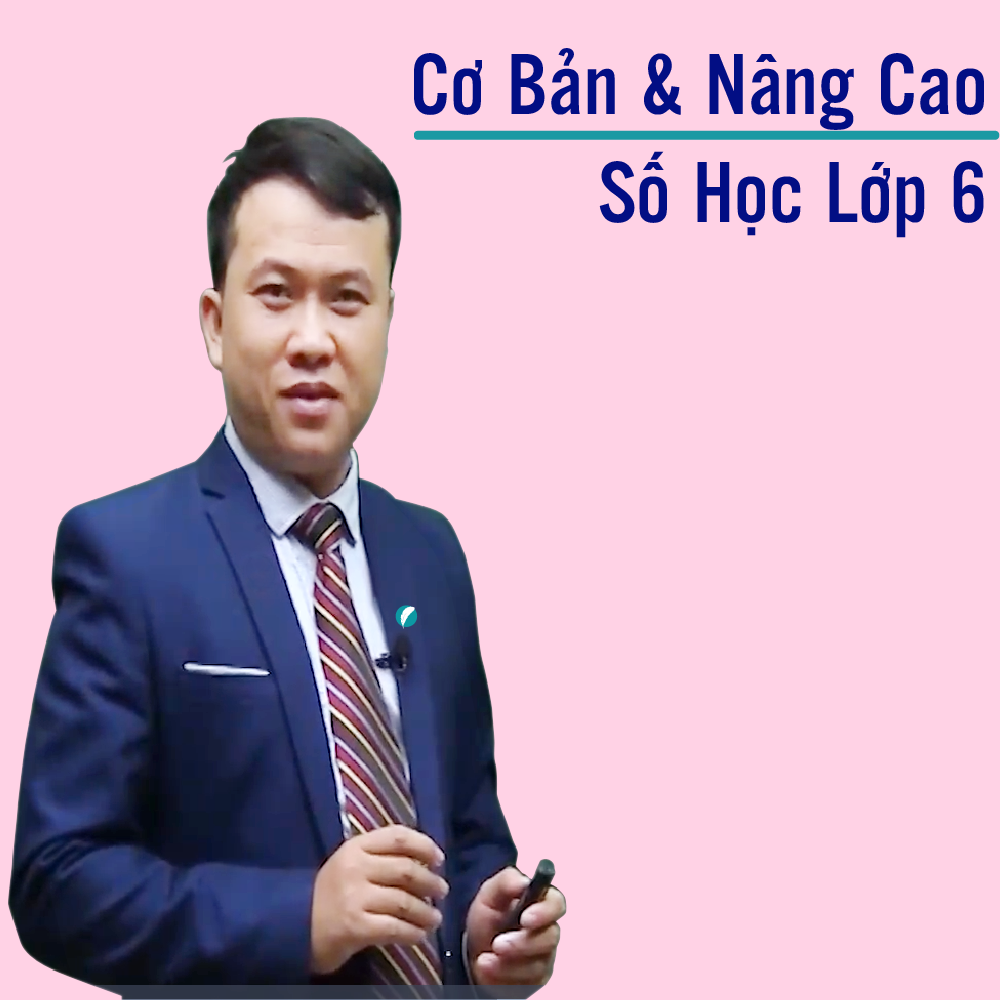 Khóa học SỐ HỌC 6 - CƠ BẢN + NÂNG CAO thầy Quốc Sơn - 09 tháng