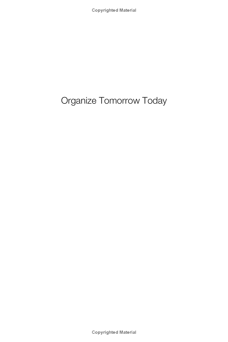 Organize Tomorrow Today: 8 Ways To Retrain Your Mind To Optimize Performance At Work And In Life