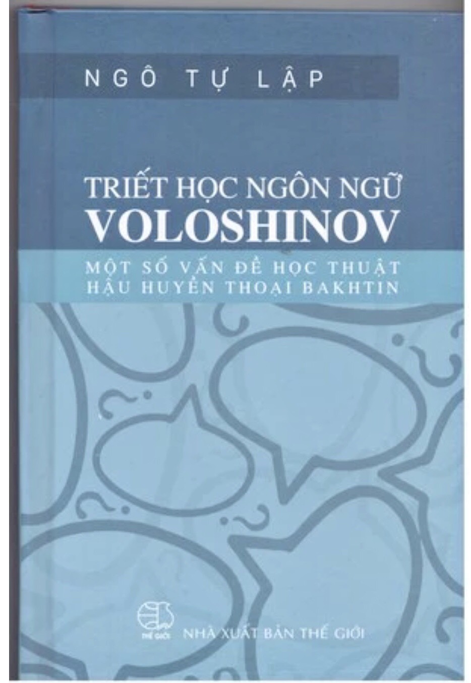 Triết học ngôn ngữ Voloshinov: Một số vấn đề học thuật hậu huyền thoại Bakhtin - TS. Ngô Tự Lập - (bìa cứng)