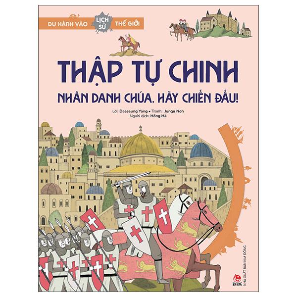 Du Hành Vào Lịch Sử Thế Giới: Thập Tự Chinh - Nhân Danh Chúa, Hãy Chiến Đấu!