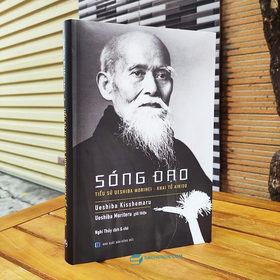 Sống Đạo - Tiểu Sử Ueshiba Morihei - Khai Tổ Aikido (Bìa cứng)