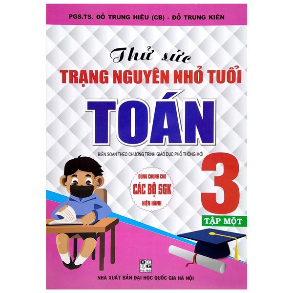 Thử Sức Trạng Nguyên Nhỏ Tuổi Toán 3 - Tập 1 (Biên Soạn Theo Chương Trình Giáo Dục Phổ Thông Mới)