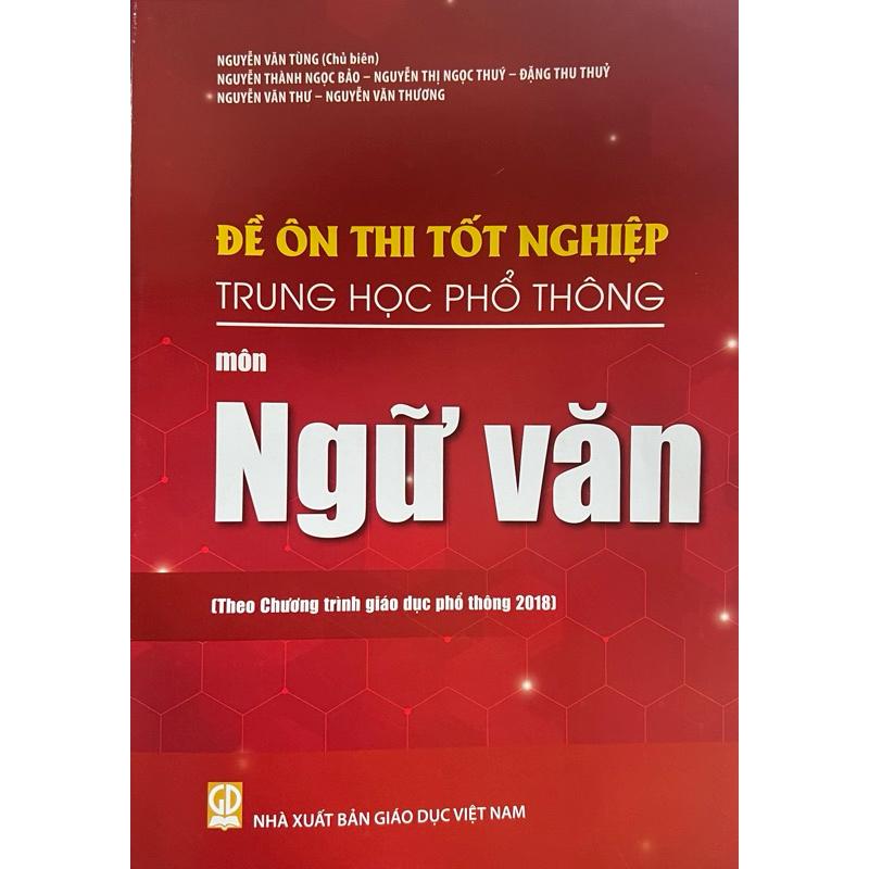 Sách - Đề ôn thi tốt nghiệp THPT Môn Ngữ Văn ( Theo chương trình giáo dục phổ thông 2018 )