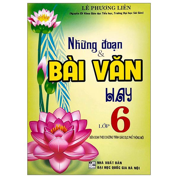 Những Đoạn Và Bài Văn Hay Lớp 6 (Biên Soạn Theo Chương Trình Giáo Dục Phổ Thông Mới)