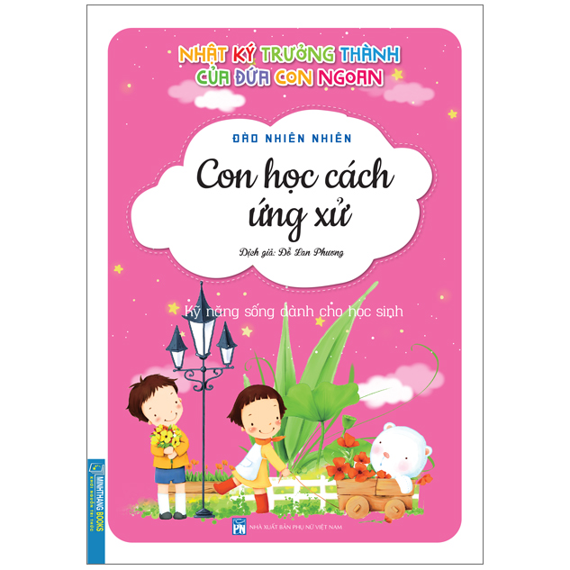 Nhật Ký Trưởng Thành Cúa Đứa Con Ngoan (Kỹ Năng Sống Dành Cho Học Sinh) - Con Học Cách Ứng Xử