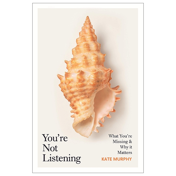 You’re Not Listening: What You’re Missing And Why It Matters