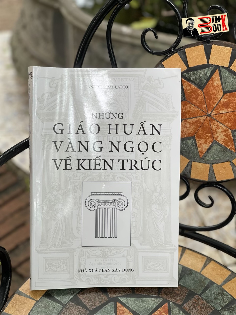 [Sách kinh điển KIẾN TRÚC] NHỮNG GIÁO HUẤN VÀNG NGỌC VỀ KIẾN TRÚC – Andrea Palladio – Lê Phục Quốc và Nguyễn Trực Luyện dịch – NXB Xây Dựng (Bìa mềm)