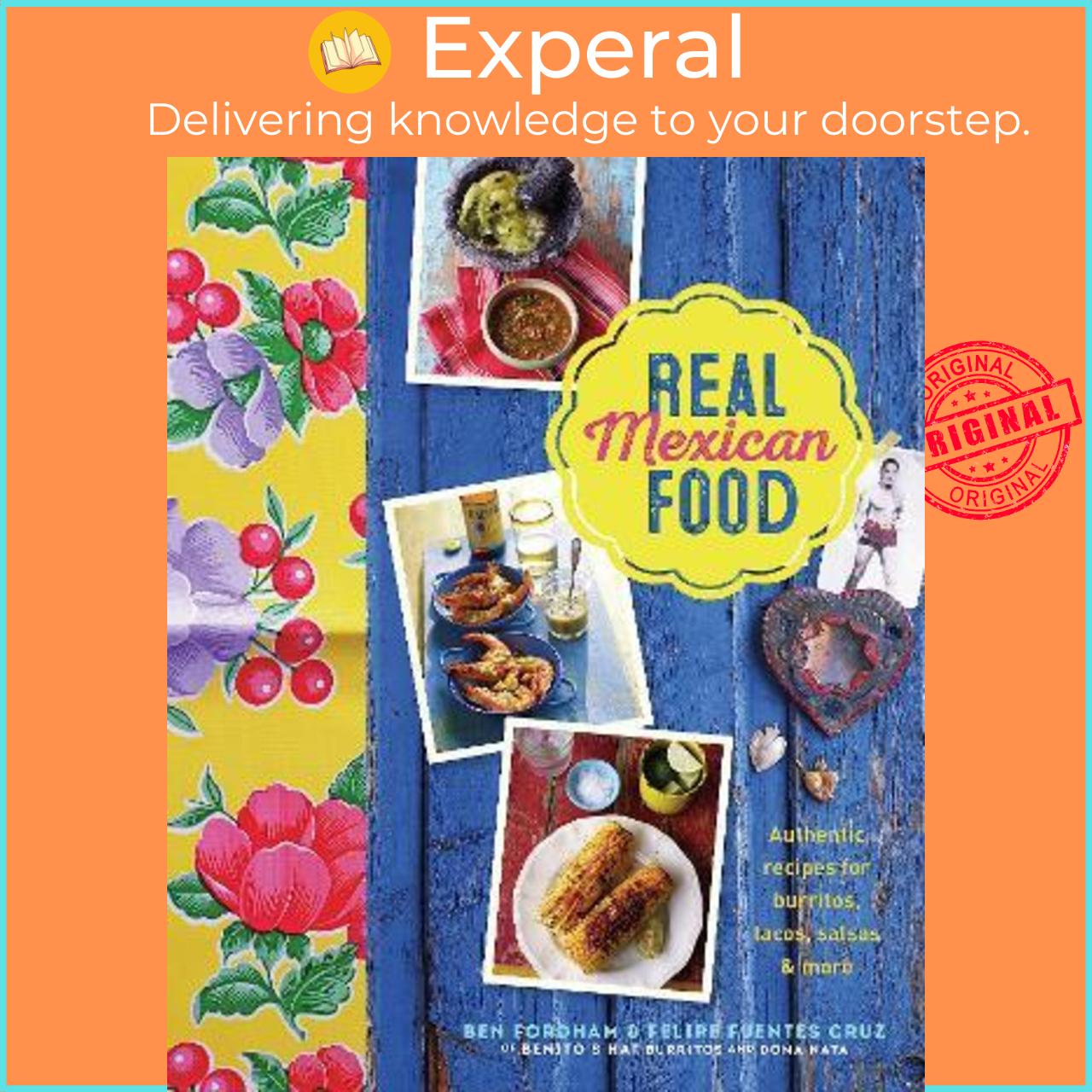 Sách - Real Mexican Food : Authentic Recipes for Burritos, Ta by Ben Fordham Felipe Fuentes Cruz