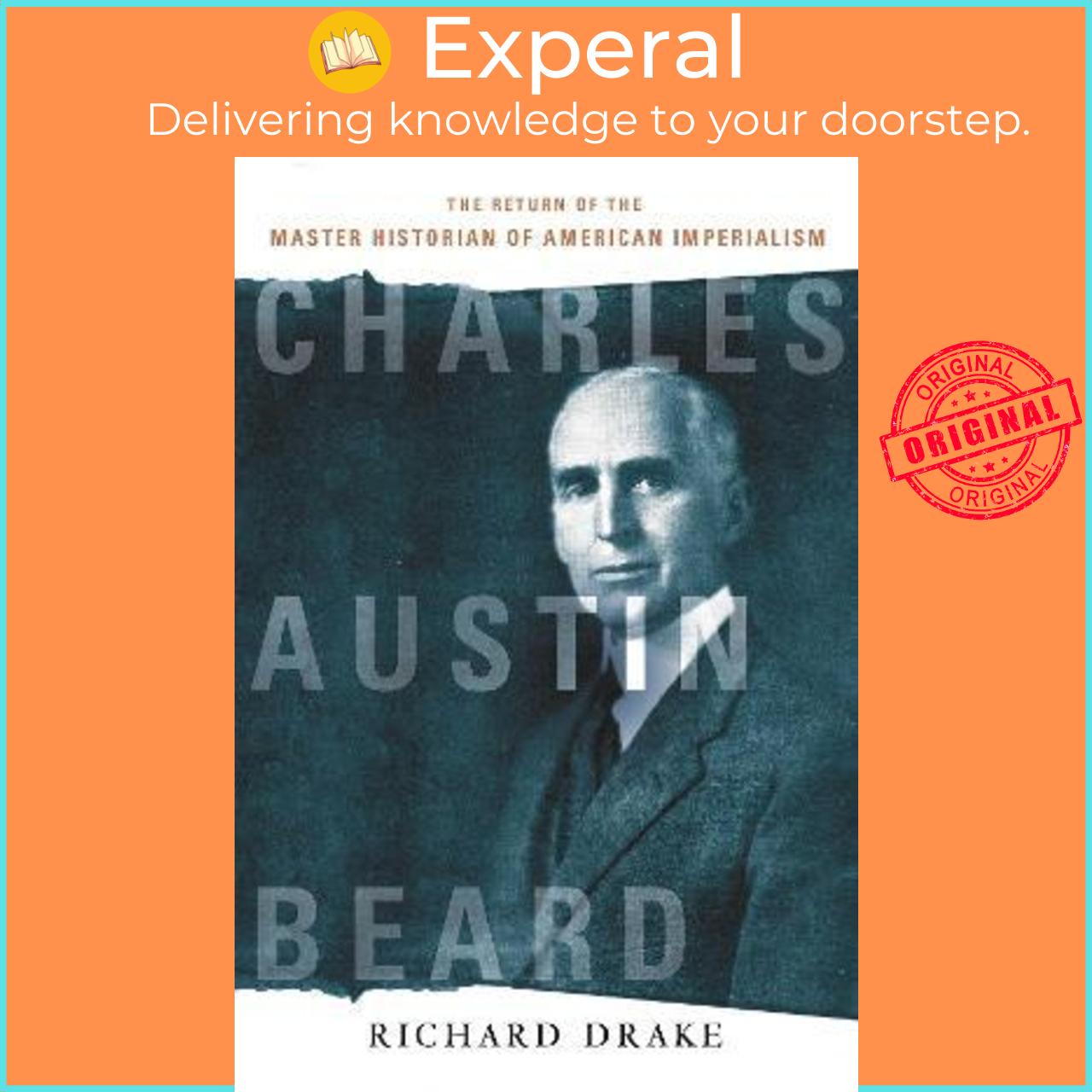 Sách - Charles Austin Beard : The Return of the Master Historian of American Im by Richard Drake