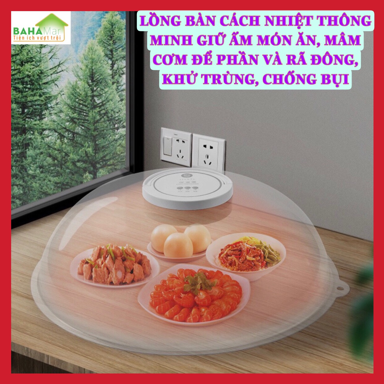 LỒNG BÀN CÁCH NHIỆT THÔNG MINH GIỮ ẤM MÓN ĂN, MÂM CƠM ĐỂ PHẦN VÀ RÃ ĐÔNG, KHỬ TRÙNG, CHỐNG BỤI "BAHAMAR" Giúp có các bữa ăn được giữ ấm nóng