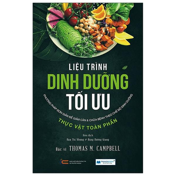 Liệu Trình Dinh Dưỡng Tối Ưu - Phương Pháp Đơn Giản Để Giảm Cân & Chữa Bệnh Theo Chế Độ Dinh Dưỡng Thực Vật Toàn Phần