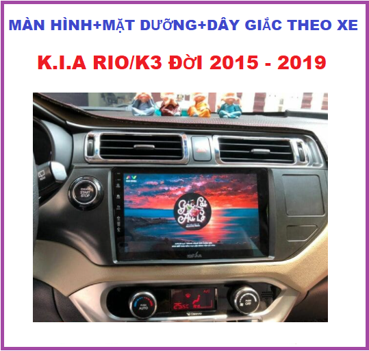 Màn hình,MẶT DƯỠNG CHO XE K.I.A RIO/K3  2015 - 2019 9INCH- dây giắc theo xe,đầu dvd ô tô lắp sim 4G-phát wifi ram1G-rom32G đa chức năng , nghe nhạc xem phim trực tuyến, tích hợp vô lăng,ra lệnh giọng nói, xem camera. Dvd gắn taplo..