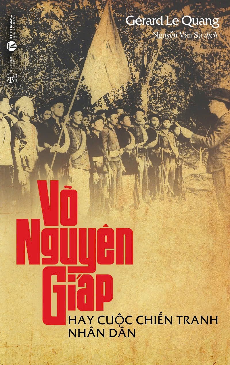 VÕ NGUYÊN GIÁP HAY CUỘC CHIẾN TRANH NHÂN DÂN – Gérard Lê Quang – Nguyễn Văn Sự dịch – Thái Hà – NXB Thế Giới