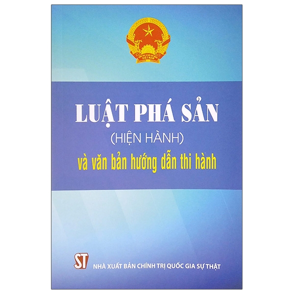 Luật Phá Sản (Hiện Hành) Và Văn Bản Hướng Dẫn Thi Hành (Tái Bản)