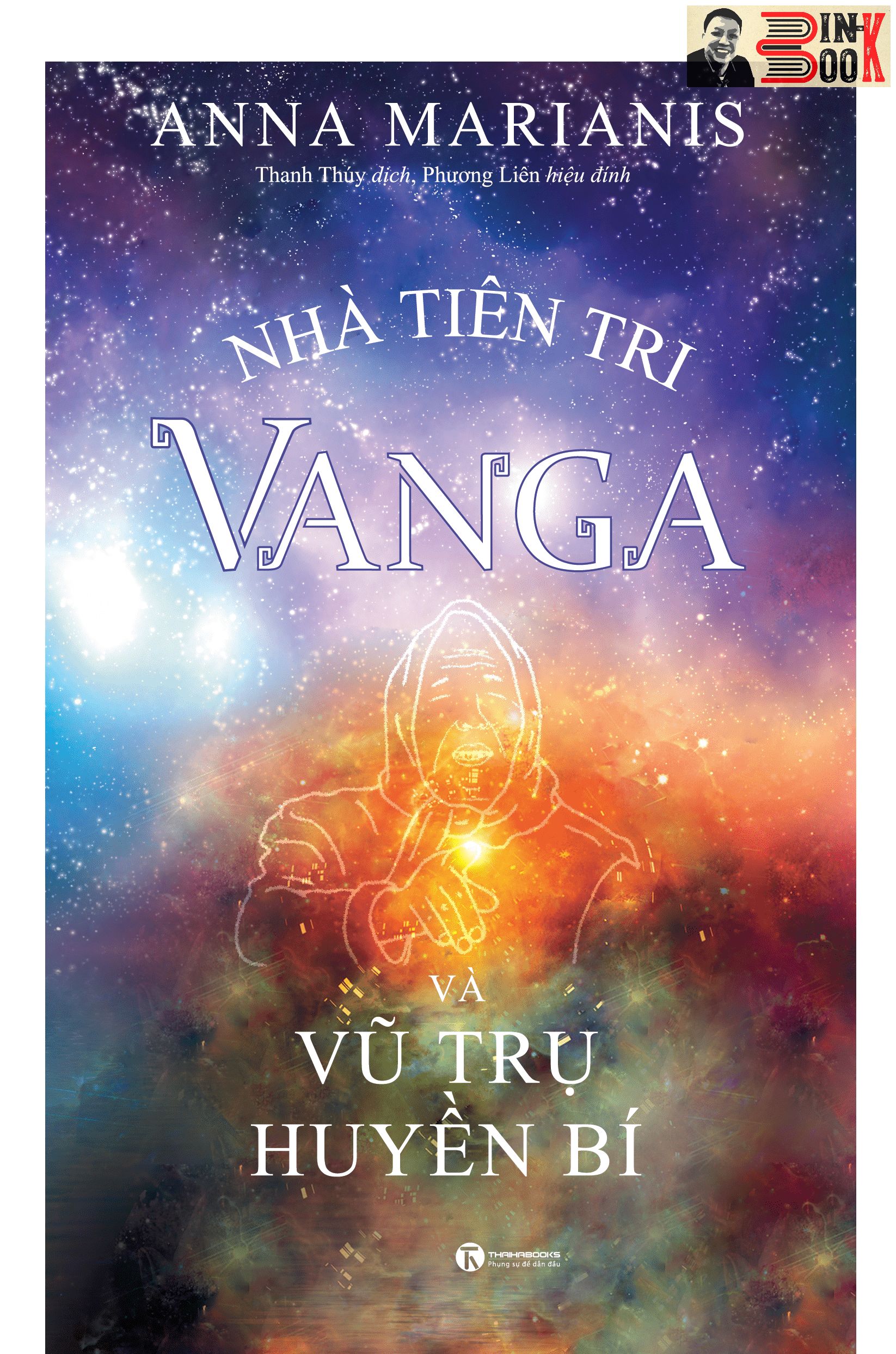 NHÀ TIÊN TRI VANGA VÀ VŨ TRỤ HUYỀN BÍ - Anna Marianis – Thanh Thuý dịch – Phương Liên hiệu đính – Thái Hà books – NXB Thế Giới