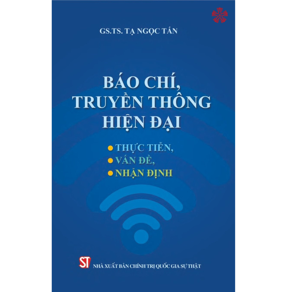 Báo chí truyền thông hiện đại: Thực tiễn, vấn đề, nhận định