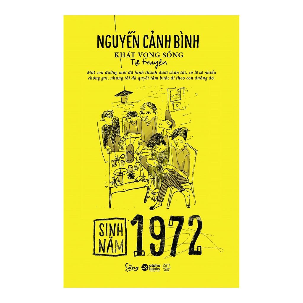 Sách Sinh Năm 1972 -Khát Vọng Sống (Tự truyện Nguyễn Cảnh Bình) - Alphabooks - BẢN QUYỀN