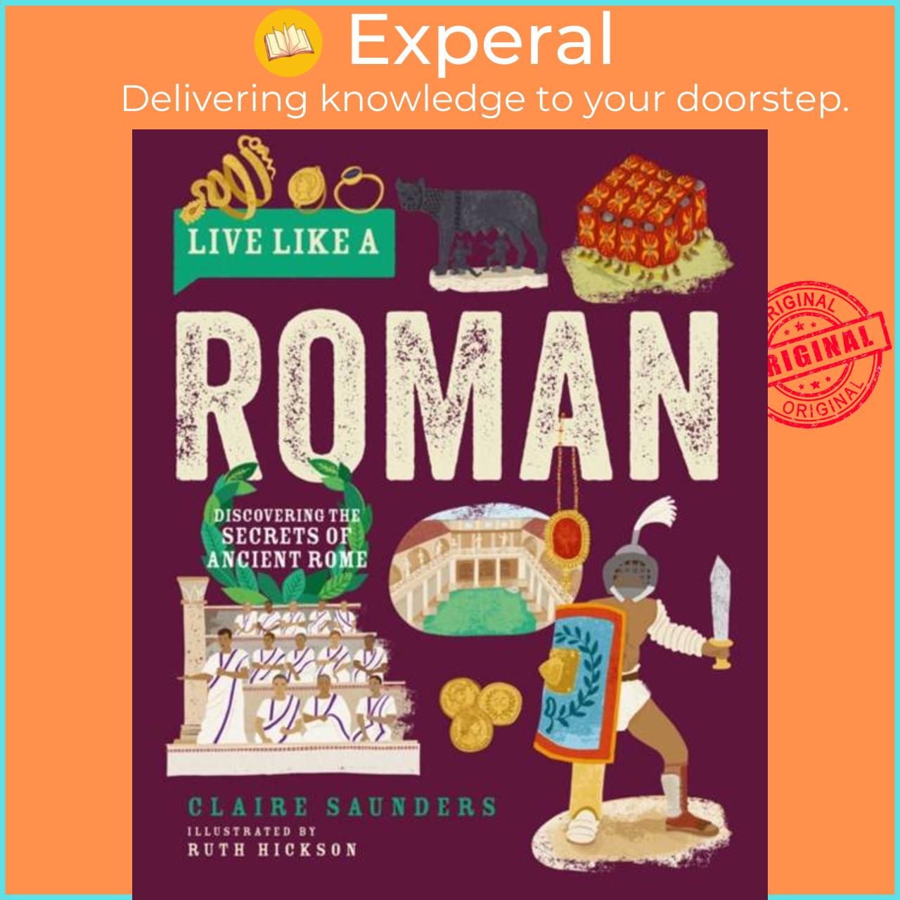 Sách - Live Like a Roman - Discovering the Secrets of Ancient Rome by Ruth Hickson (UK edition, hardcover)