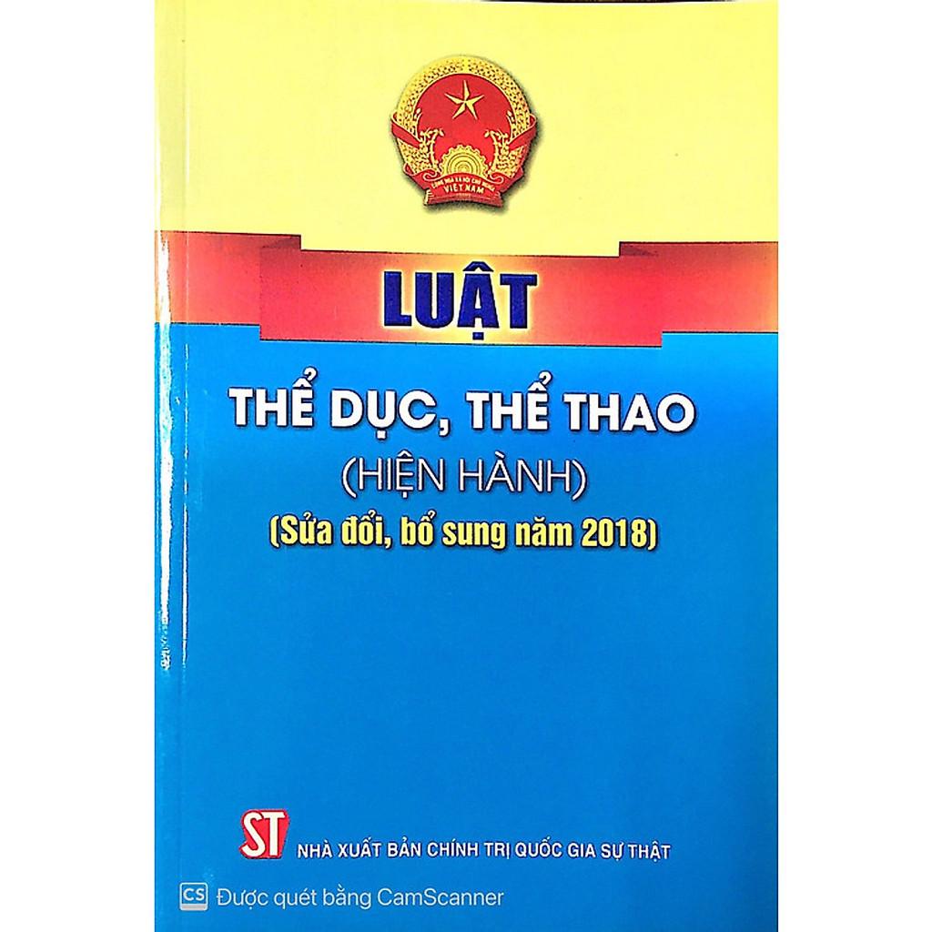 Sách - Luật Thể Dục Thể Thao (Hiện Hành) (Sửa Đổi, Bổ Sung Năm 2018) - NXB Chính Trị Quốc Gia