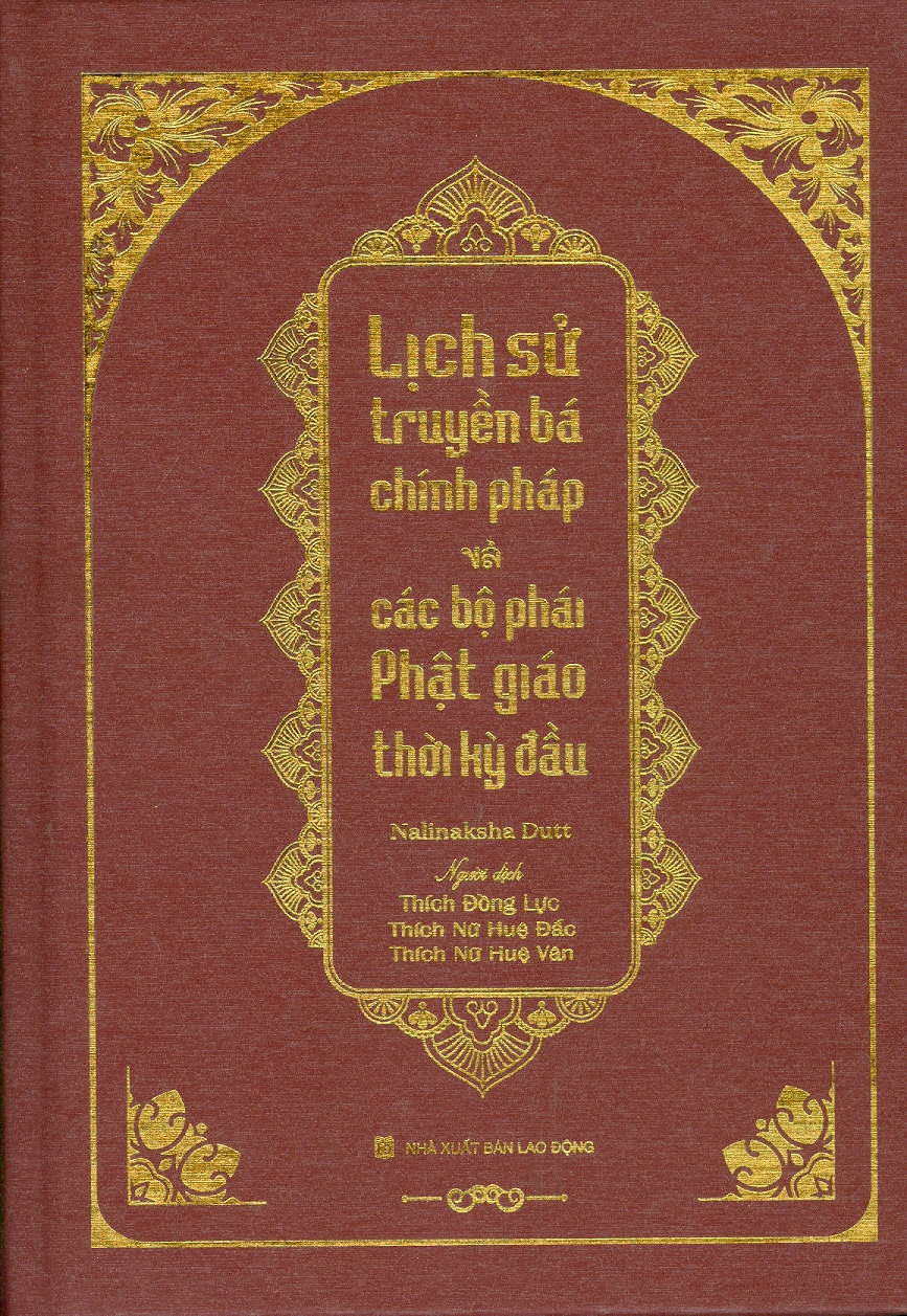 LỊCH SỬ TRUYỀN BÁ CHÍNH PHÁP VÀ CÁC BỘ PHÁI PHẬT GIÁO THỜI KỲ ĐẦU (Bìa cứng)