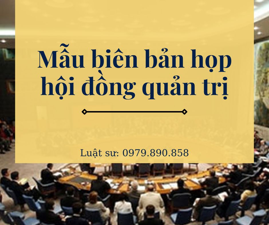 Mẫu biên bản họp hội đồng quản trị + bản hướng dẫn chi tiết của Luật sư
