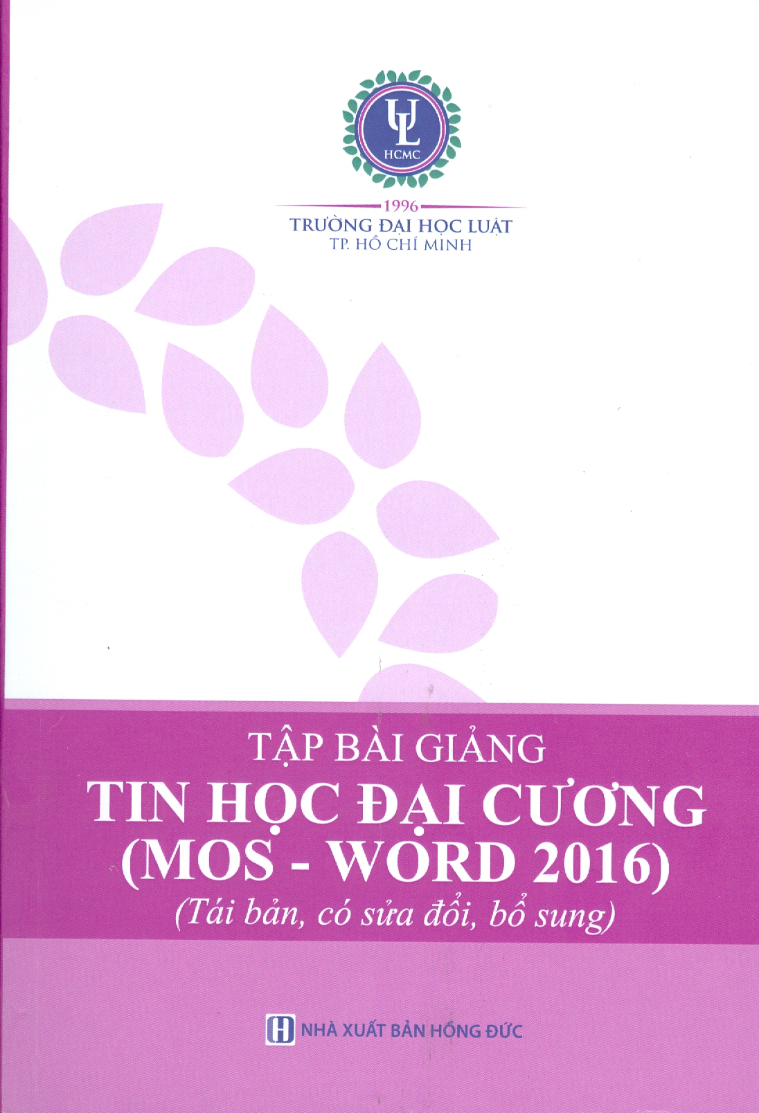 Tập Bài Giảng TIN HỌC ĐẠI CƯƠNG (MOS - WORD 2016) (Tái bản, có sửa đổi, bổ sung)