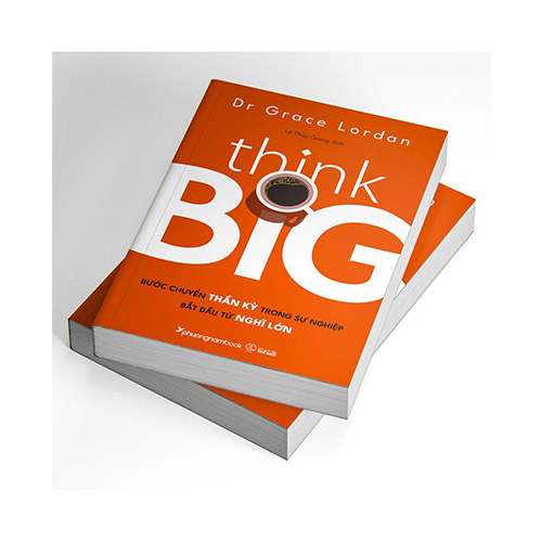 Think Big - Bước Chuyển Thần Kỳ Trong Sự Nghiệp Bắt Đầu Từ Nghĩ Lớn