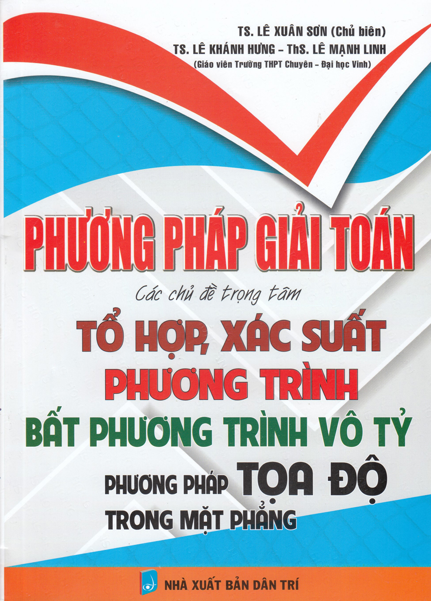 PHƯƠNG PHÁP GIẢI TOÁN TỔ HỢP, XÁC SUẤT - PHƯƠNG TRÌNH BẤT PHƯƠNG TRÌNH VÔ TỶ - PHƯƠNG PHÁP TỌA ĐỘ TRONG MẶT PHẲNG