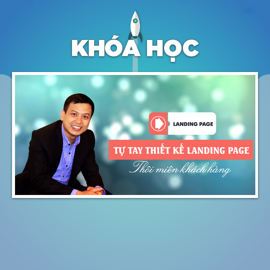 Khóa Học Tự Tay Thiết Kế Landing Page - Thôi Miên Khách Hàng