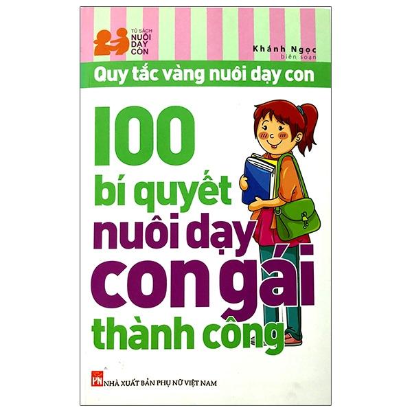 100 Bí Quyết Nuôi Dạy Con Gái Thành Công (Tái Bản 2021)