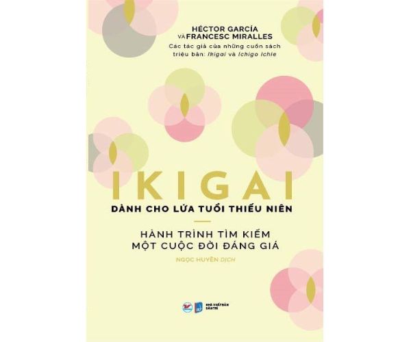 Ikigai Dành Cho Lứa Tuổi Thiếu Niên - Hành Trình Tìm Kiếm Một Cuộc Đời Đáng Giá