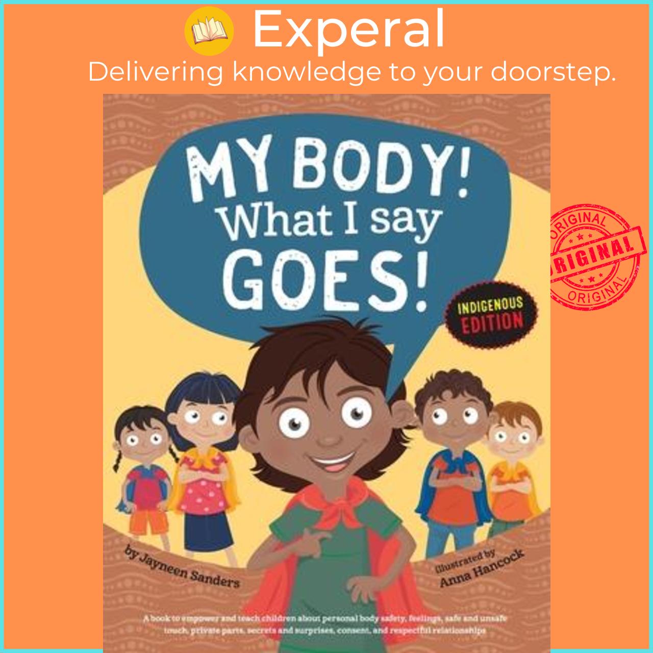 Sách - My Body! What I Say Goes! Indigenous Edition : Teach Children Body Safety, Safe/Un by Jayneen Sanders
