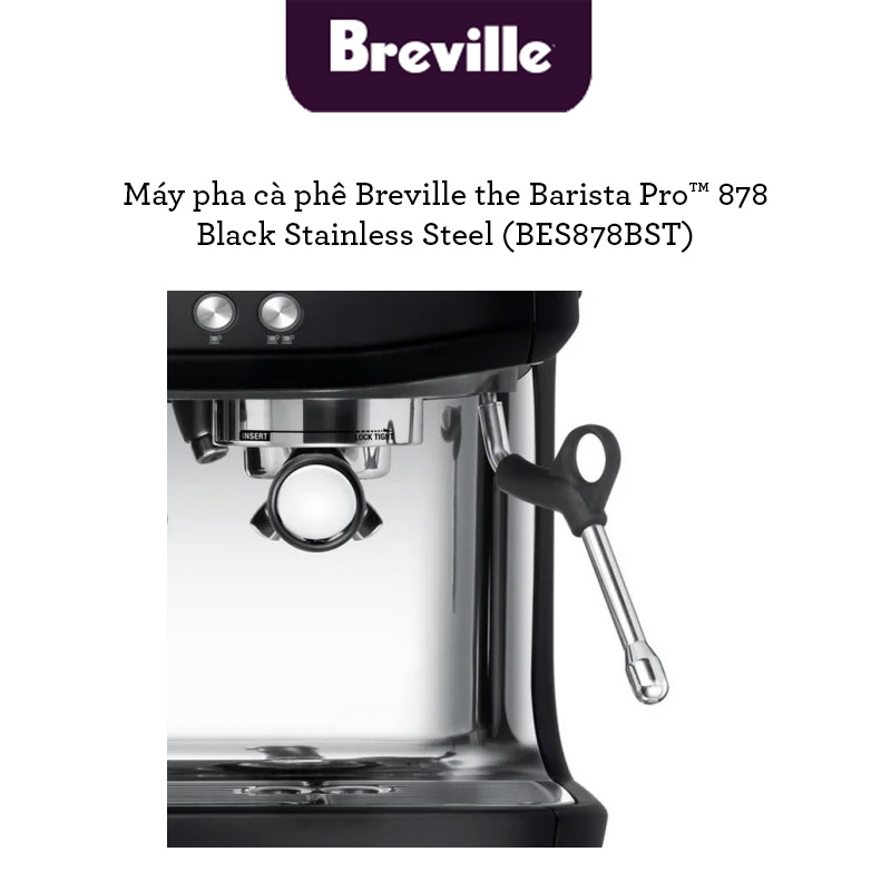 Máy pha cà phê Breville 878 the Barista Pro (Thép Đen không gỉ)- Hàng chính hãng