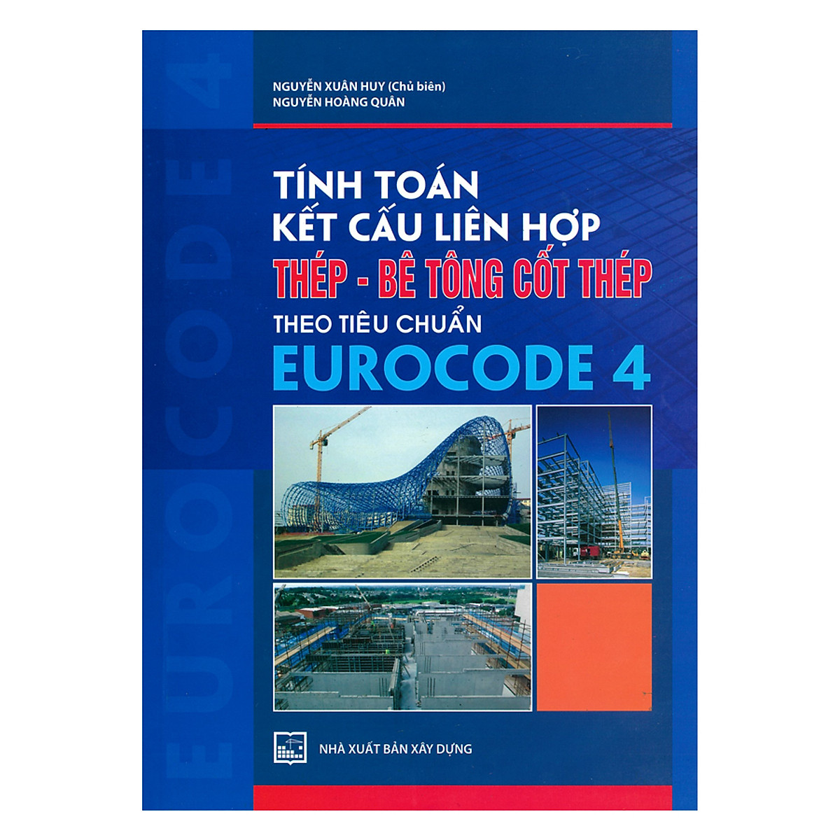 Tính Toán Kết Cấu Liên Hợp Thép - Bê Tông Cốt Thép Theo Tiêu Chuẩn Eurocode 4 ( Tái Bản ) ( Tặng Kèm Sổ Tay)