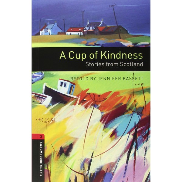 Oxford Bookworms Library (3 Ed.) 3: A Cup of Kindness: Stories from Scotland Audio CD Pack