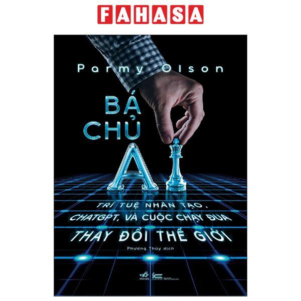 Sách - Bá Chủ AI - Trí Tuệ Nhân Tạo, ChatGPT, Và Cuộc Chạy Đua Thay Đổi Thế Giới - Bìa Cứng