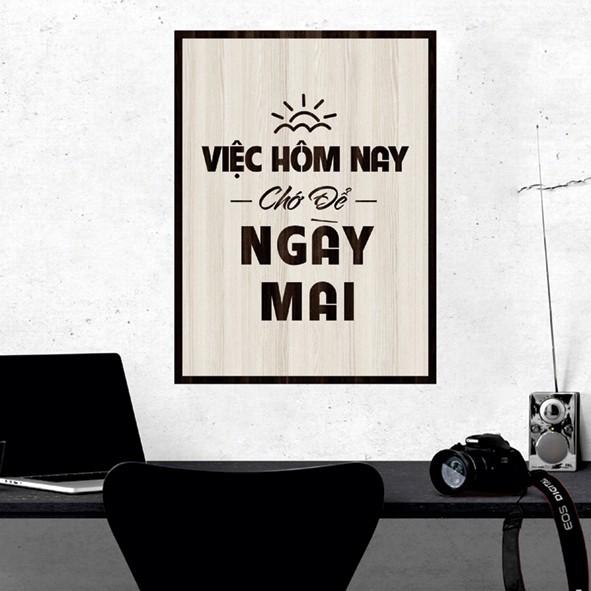 Tranh gỗ DECOR - SLOGAN tạo động lực, Truyền cảm hứng - Việc hôm nay chớ để ngày mai