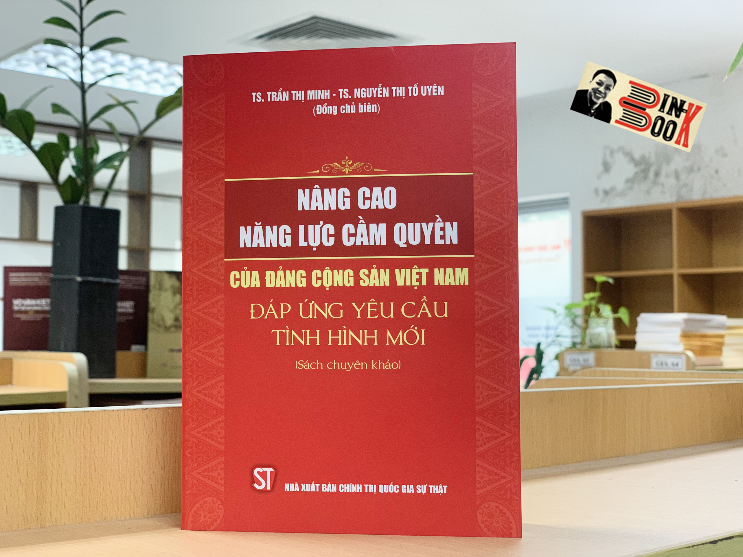 NÂNG CAO NĂNG LỰC CẦM QUYỀN CỦA ĐẢNG CỘNG SẢN VIỆT NAM ĐÁP ỨNG YÊU CẦU TÌNH HÌNH MỚI – Trần Thị Minh và Nguyễn Thị Tố Uyên – NXB Chính trị Quốc gia Sự thật (bìa mềm)