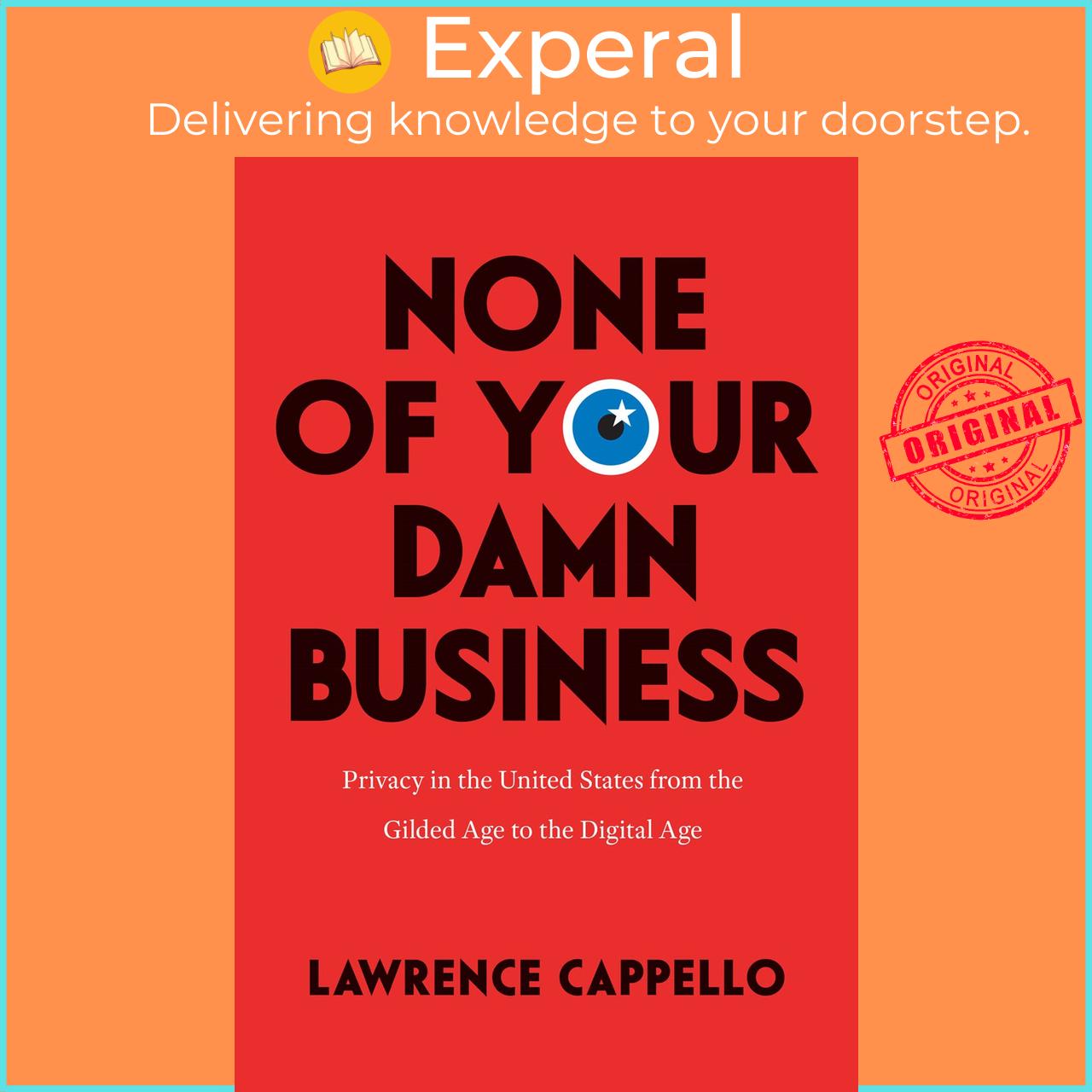 Sách - None of Your Damn Business - Privacy in the United States from the G by Lawrence Cappello (UK edition, Paperback)