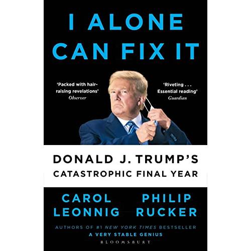 I Alone Can Fix It : Donald J. Trump's Catastrophic Final Year