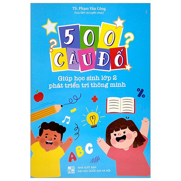 500 Câu Đố - Giúp Học Sinh Lớp 2 Phát Triển Trí Thông Minh